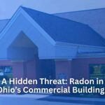 A Hidden Threat Radon in Ohio’s Commercial Buildings
