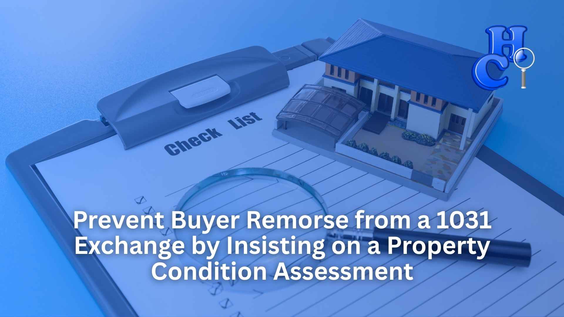 Prevent Buyer Remorse from a 1031 Exchange by Insisting on a Property Condition Assessment